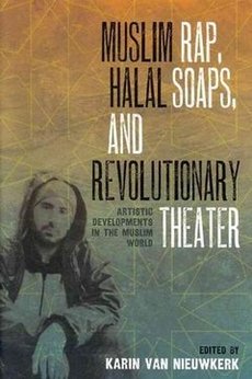Buchcover Muslim Rap, Halal Soaps, and Revolutionary Theater. Artistic Developments in the Muslim World