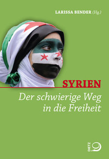 Buchcover: Syrien. Der schwierige Weg in die Freiheit, Hg. Larissa Bender; Dietz-Verlag