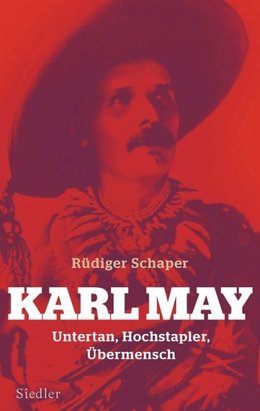 Buchcover Karl May. Untertan, Hochstapler, Übermensch im Siedler-Verlag