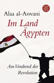 Buchcover Alaa al-Aswani: Im Land Ägypten. Am Vorabend der Revolution im Fischer-Verlag