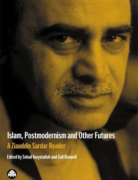 Reader Ziauddin Sardar: Islam, Postmodernism and other Futures