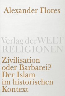 Buchcover Zivilisation oder Barbarei? Der Islam im historischen Kontext, von Alexander Flores