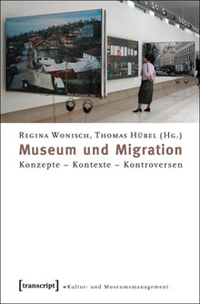 Buchcover Museum und Migration von Regina Wonisch und Thomas Hübel; Copyright: transcript