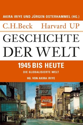 Akira Iriye: "Geschichte der Welt. Die globalisierte Welt: 1945 bis heute"