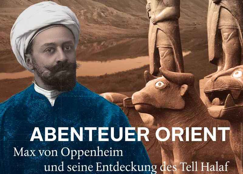 Plakat Ausstellung "Abenteuer Orient. Max von Oppenheim und seine Entdeckung des Tell Halaf"