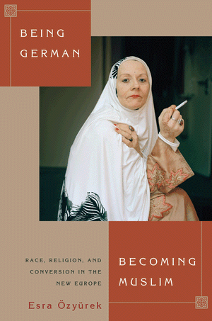 Cover of "Being German, Becoming Muslim" by Esra Ozyurek