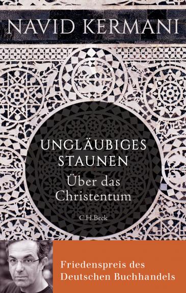 Cover of “Ungläubiges Staunen – Über das Christentum“ by Navid Kermani (published by C. H. Beck)