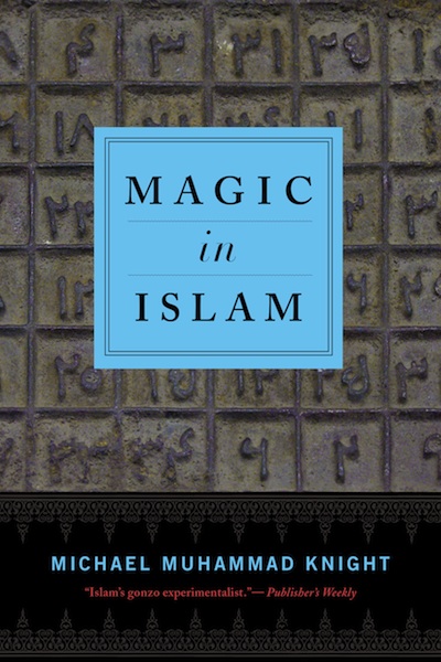 "The Magic of Islam" by Michael Muhammad Knight (published by Penguin/Random House)