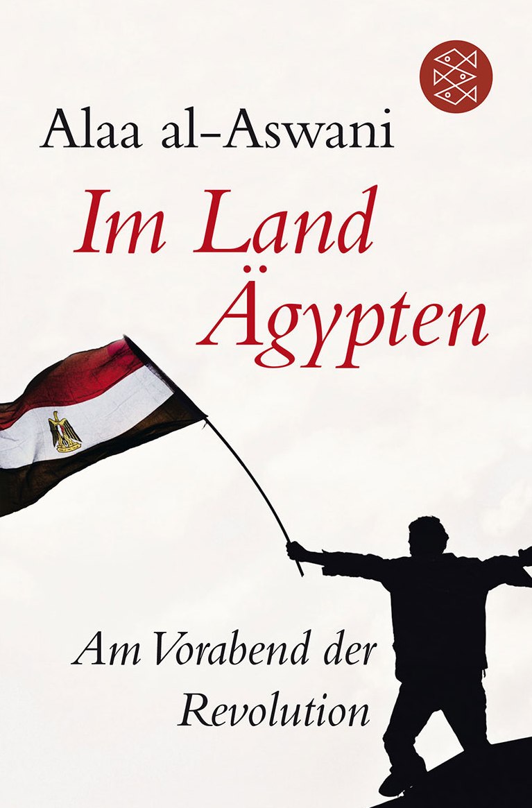 Buchcover Buchcover: Alaa al-Aswani: "Im Land Ägypten. Am Vorabend der Revolution"; Quelle: S.Fischerverlag