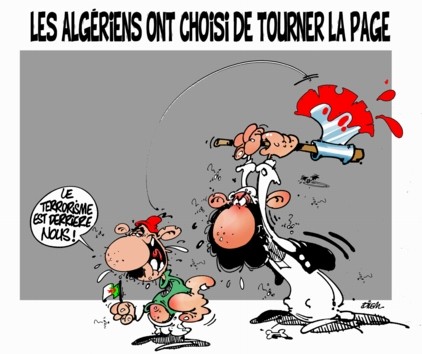Die Algerier haben sich entschieden, ein neues Kapitel aufzuschlagen: "Wir haben den Terrorismus hinter uns!" - Karikatur von Dilem; Quelle: Liberté