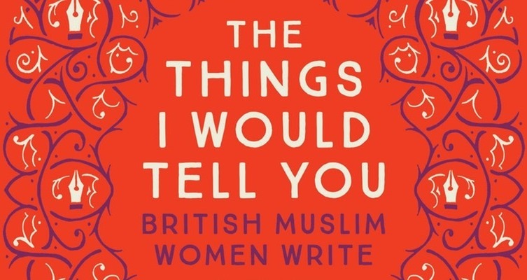 Cover of Sabrina Mahfouz' "The Things I would Tell You: British Muslim Women Write" (published by Saqi Books)