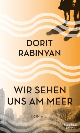 Dorit Rabinyans Roman "Wir sehen uns am Meer" im Verlag Kiepenheuer &amp; Witsch