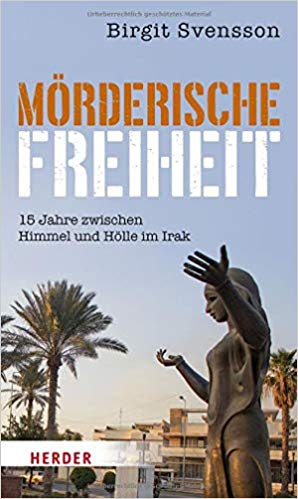 Cover of Birgit Svenssonʹs "Moederische Freiheit: 15 Jahre zwischen Himmel und Hoelle in Iraq" – Murderous freedom: 15 years of heaven and hell in Iraq (published in German by Herder)