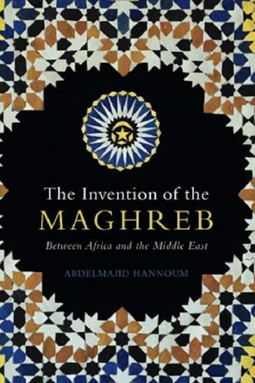 Cover von "The invention of the Maghreb" von Abdelmajod Hannoum erschienen bei Cambridge University Press 2021; Quelle: Verlag