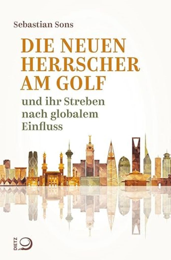 Cover von Sebastian Sons, Die neuen Herrscher am Golf, Dietz Verlag 2023 
