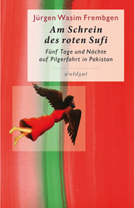 Jürgen Wasim Frembgen: Am Schrein des roten Sufi