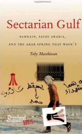Cover of Toby Matthiesen's book "Sectarian Gulf: Bahrain, Saudi Arabia, and the Arab Spring That Wasn't"