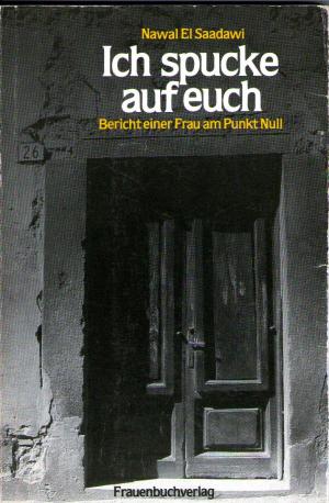 "أنا أبصق عليكم!" هو عنوان الترجمة الألمانية لرواية "امرأة عند نقطة الصفر" التي كتبتها نوال السعداوي وتم إصدارها في ألمانيا الشرقية عن دار النشر "فراوين بوخ" عام 1984