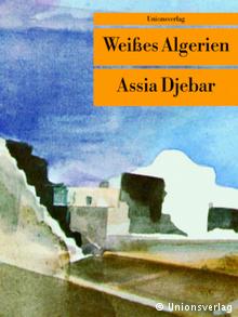 Buchcover "Weißes Algerien" von Assia Djebar im Unionsverlag 