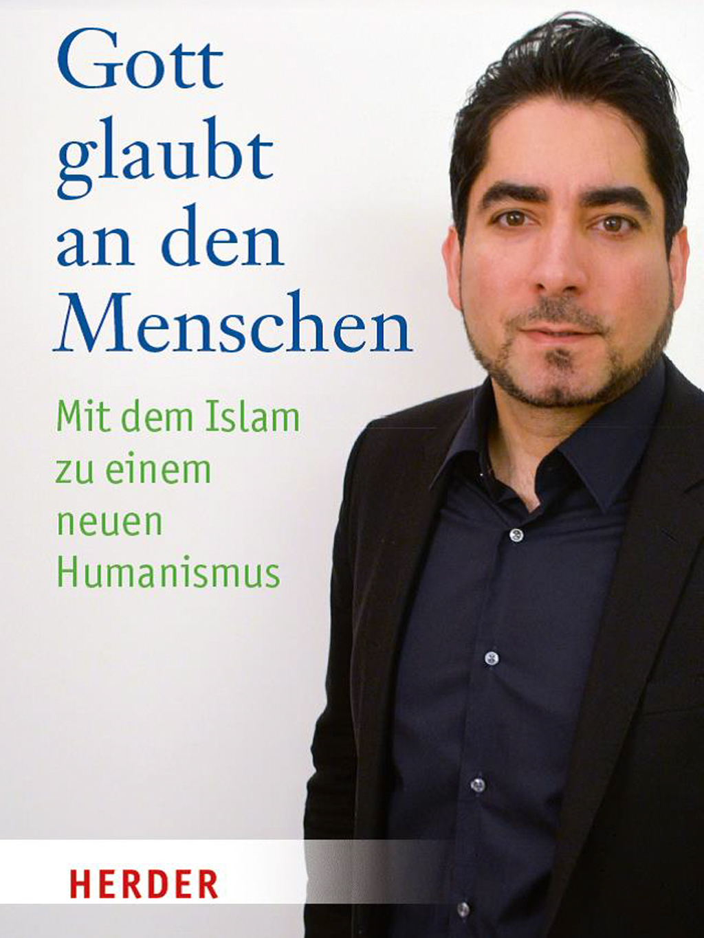Buchcover Mouhanad Khorchide: "Gott glaubt an den Menschen. Mit dem Islam zu einem neuen Humanismus" im Verlag Herder 