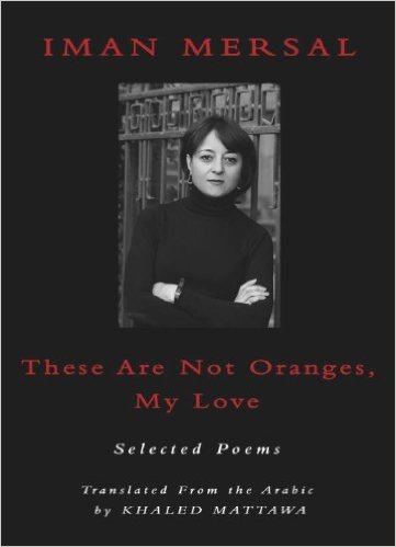 "These are not oranges, my love" by Iman Mersal, translated by Khaled Mattawa (published by Sheep House)