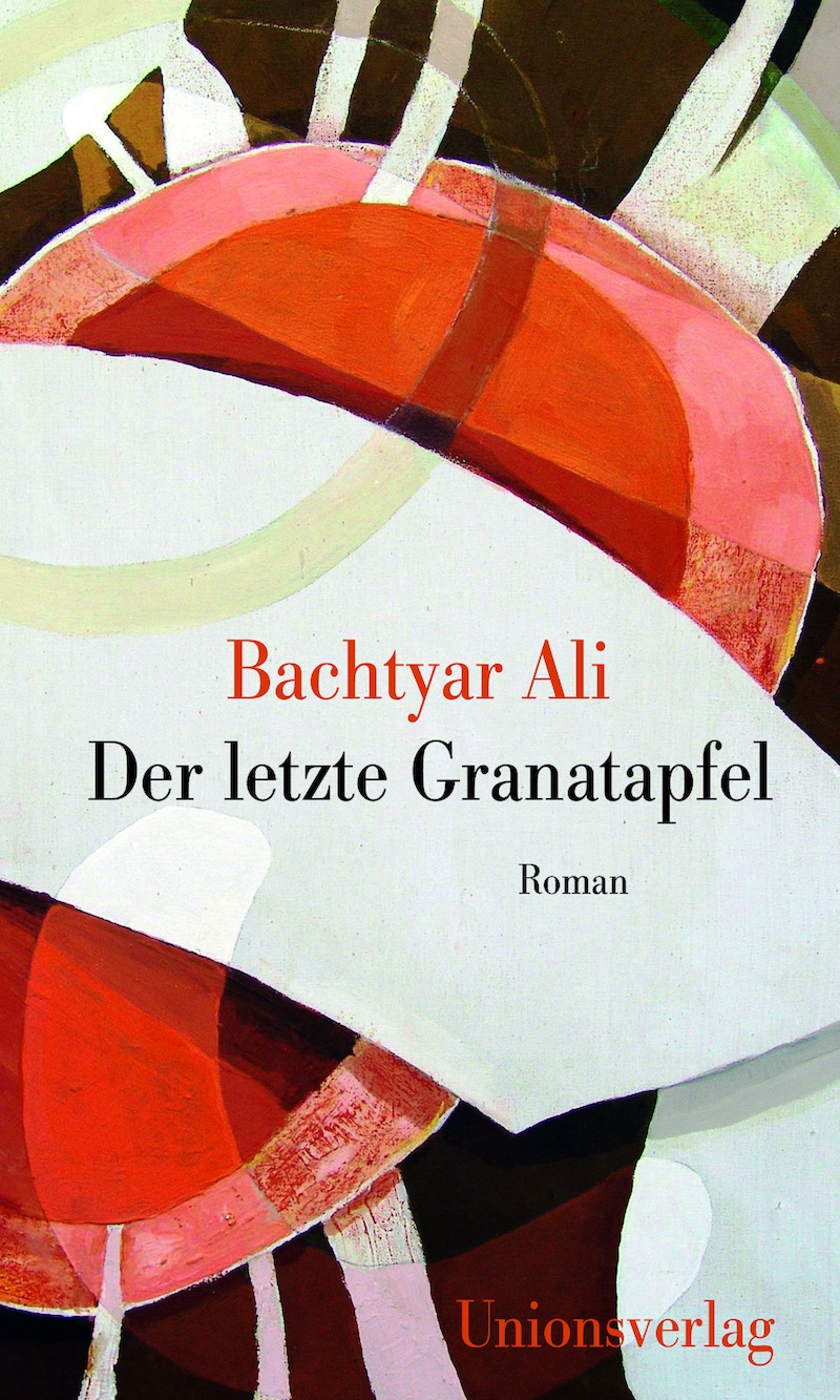 Buchcover. „Der letzte Granatapfel" von Bachtyar Ali. Foto: Union Verlag