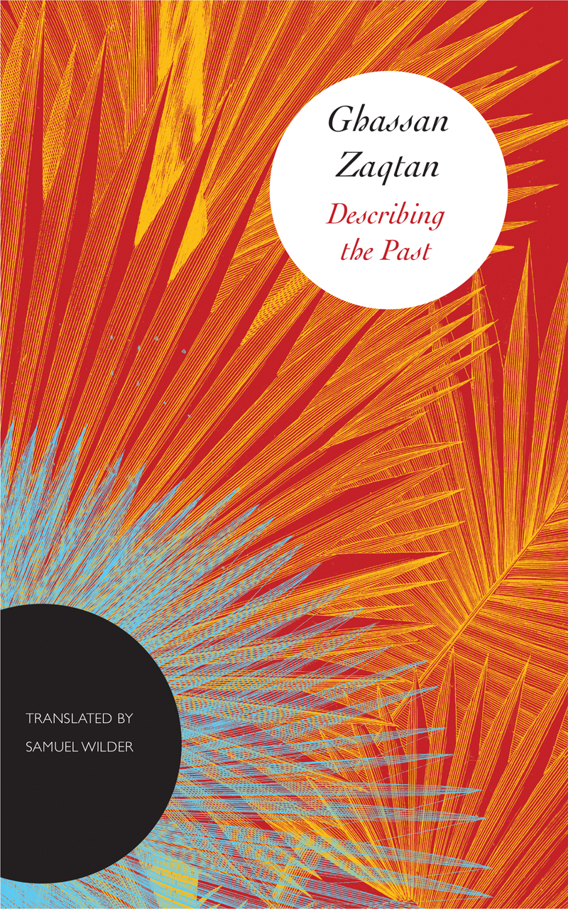 Ghassan Zaqtan's "Describing the past", translated by Samuel Wilder (published by Chicago University Press)