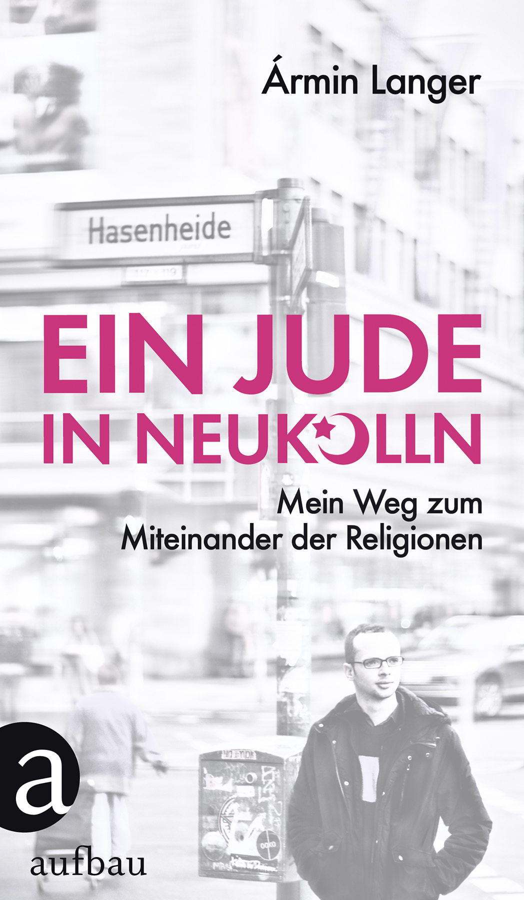 Buch-Cover Armin Langer: "Ein Jude in Neukölln: Mein Weg zum Miteinander der Religionen" im Aufbau-Verlag
