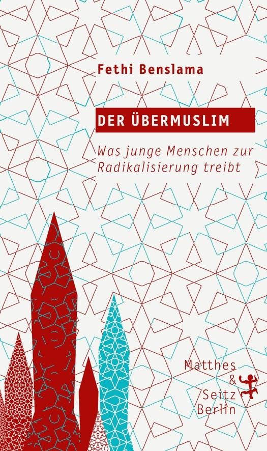 Buchcover Fethi Benslama: "Der Übermuslim. Was junge Menschen zur Radikalisierung treibt", Verlag Matthes &amp; Seitz