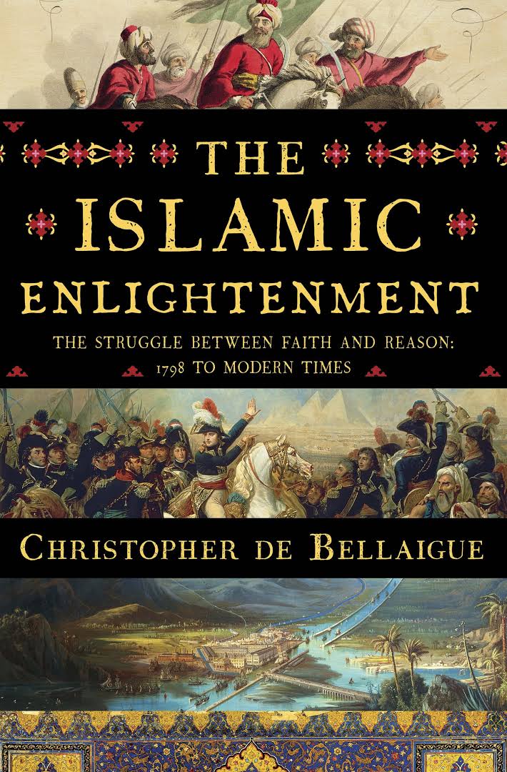 Buchcover  Christopher de Bellaigue: "The Islamic Enlightenment: The Struggle Between Faith and Reason, 1798 to Modern Times";  Liveright Publishing Corporation