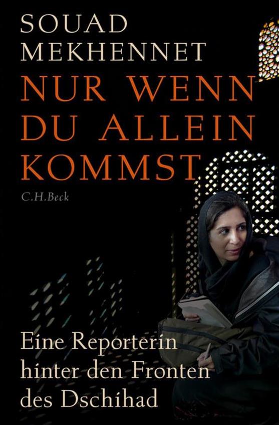 Buchcover: „Souad Mekhennet. Nur wenn du allein kommst. Eine Reporterin hinter den Fronten des Jihad“. C.H. Beck Verlag, München 2017