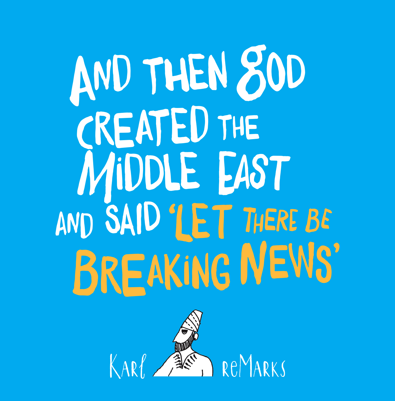 Cover of Karl Sharro's "And Then God Created the Middle East and Said ʹLet There be Breaking Newsʹ" (published by Saqi Books)