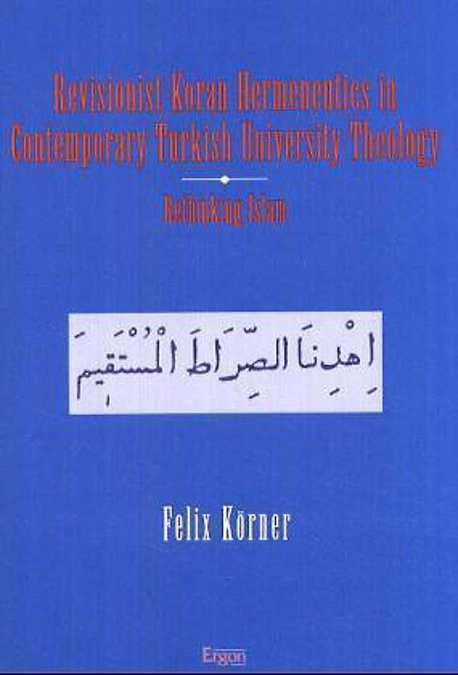 Cover of Felix Koerner's "Revisionist Koran hermeneutics in contemporary Turkish university theology (published by Ergon)
