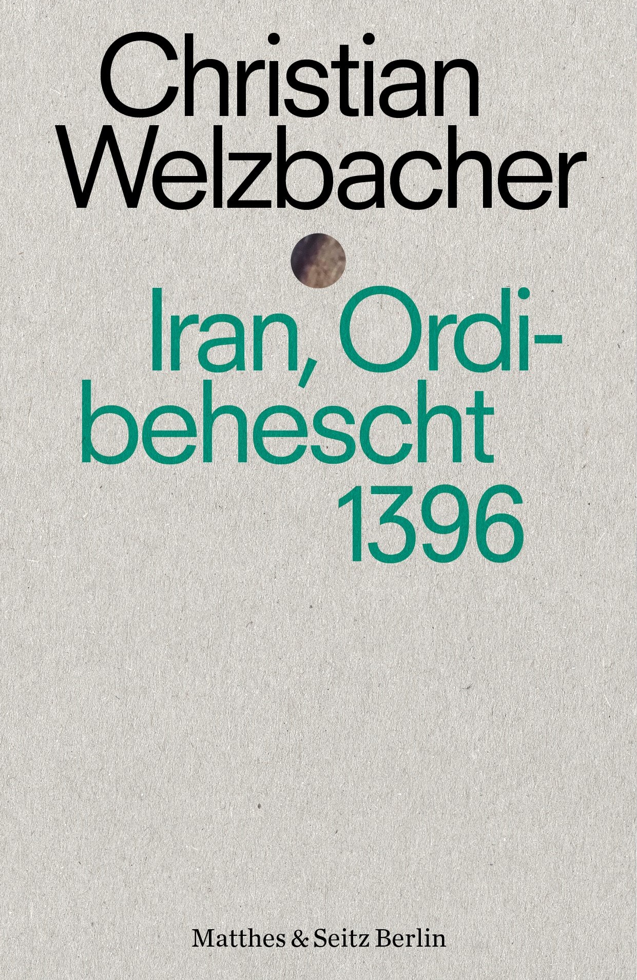 "Iran, Ordibehescht 1396" von Christian Welzbacher im Verlag Mattes &amp; Seitz
