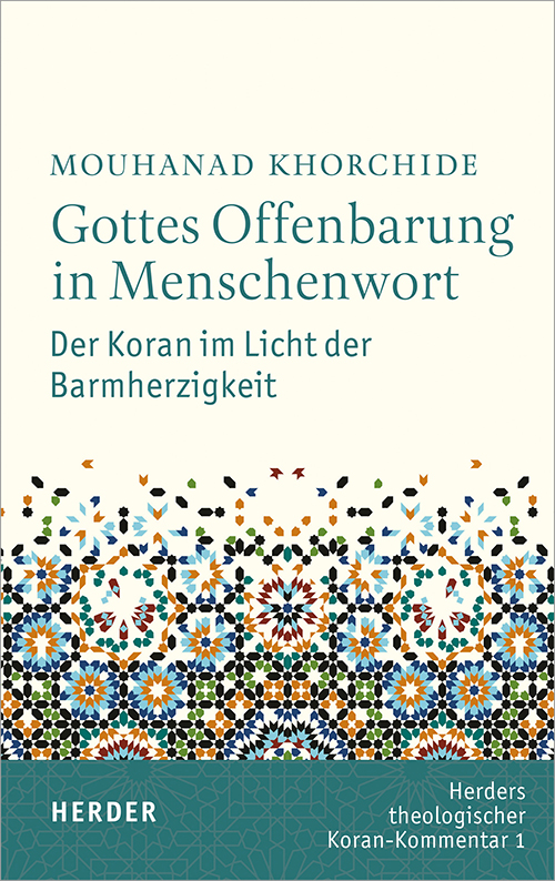 Cover of Mouhanad Khorchideʹs "Gottes Offenbarung in Menschenwort: Der Koran im Licht der Barmherzigkeit" – Godʹs Revelation in the Word of Men: the Koran in the Light of Mercy –  (Volume I; published in German by Herder)