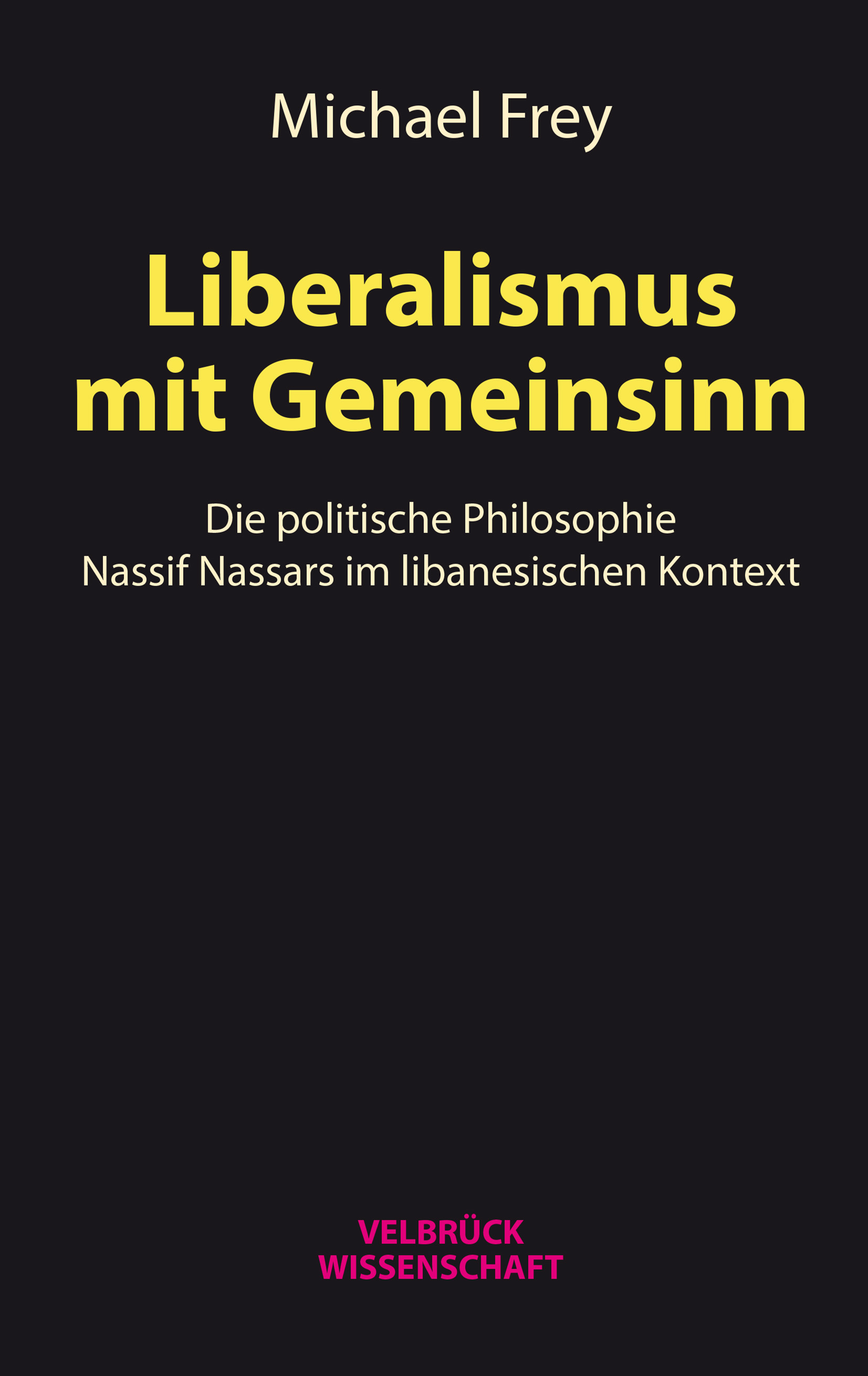الغلاف الألماني لكتاب ميشائيل فراي: "ليبراليّة تراعي المصلحة العامّة. الفلسفة السياسيّة لناصيف نصّار في السياق اللبناني".  Verlag Velbrück 