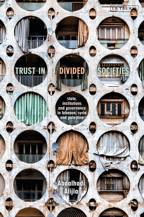 Cover of Abdalhadi Alijla's book "Trust in Divided Societies: State, Institutions and Governance in Lebanon, Syria and Palestine" (source: Bloomsbury)