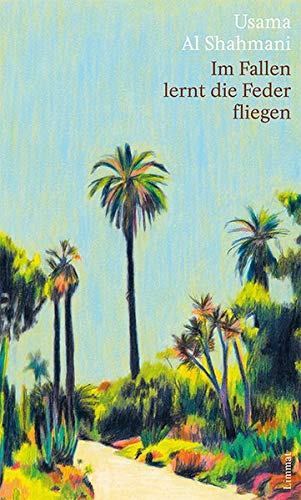 Cover of Usama Al Shahmani's "Im Fallen lernt die Feder fliegen" – lit.: falling, the feather learns to fly (published in German by Limmat)