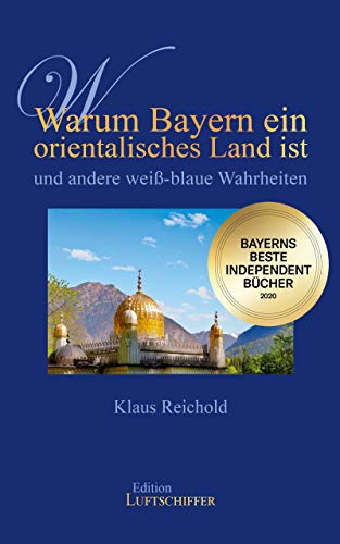 Buchcover: Klaus Reichold: „Warum Bayern ein orientalisches Land ist und andere weiß-blaue Wahrheiten“. Edition Luftschiffer.