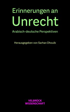 Buchcover Sarhan Dhouib, Erinnerungen an Unrecht. Arabisch-deutsche Perspektiven von Sarhan Dhouib, Velbrück Wissenschaft 2021; mit freundlicher Genehmigung des Verlags Velbrück Wissenschaft