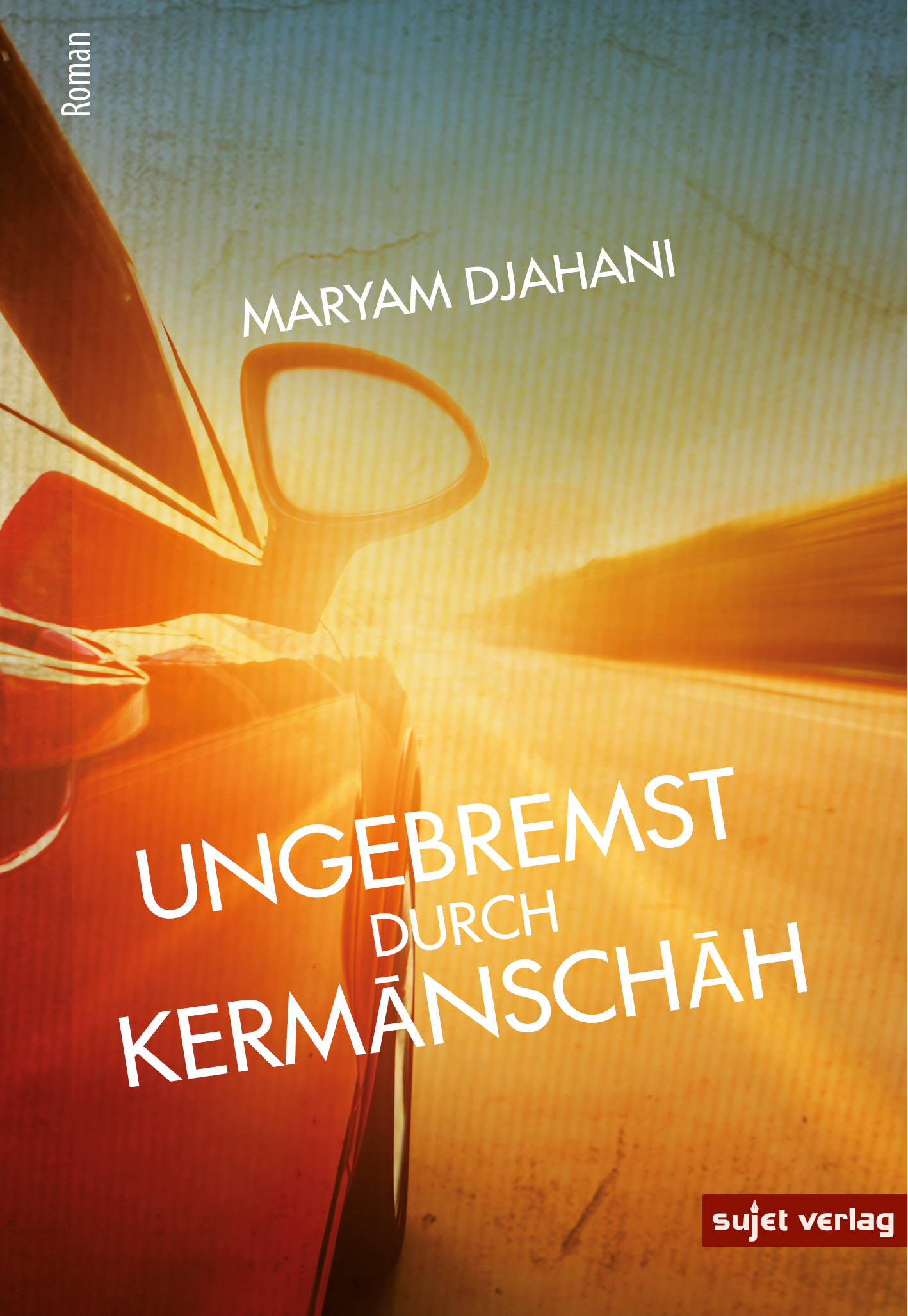 Cover of Maryam Djahani's "Ungebremst durch Kermanschah", translated into German by Isabel Stuempel (published by Sujet)
