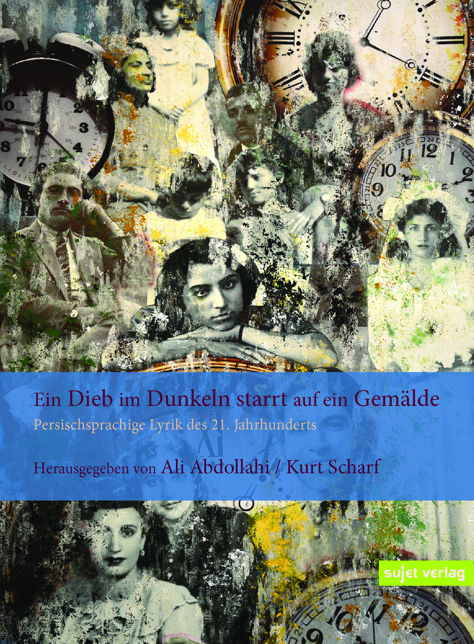 Cover von Ali Abdollahi, Kurt Scharf (Hrsg.), „Ein Dieb im Dunkeln starrt auf ein Gemälde“, Persischsprachige Lyrik des 21. Jahrhunderts, Sujet Verlag 2021; Quelle: Verlag