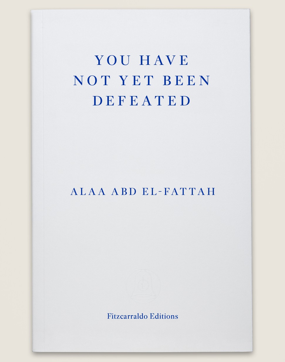 Cover of Alaa Abd el-Fattah's "You have not yet been defeated" (published in English by Fitzcarraldo Editions)