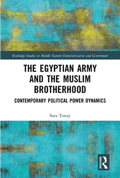 Cover von Sara Tonsys "The Egyptian Army and the Muslim Brotherhood: Contemporary Political Power Dynamics" (erschienen by Routledge)