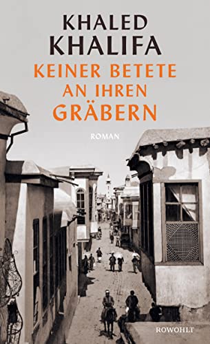 الغلاف الألماني لرواية خالد خليفة "لم يُصلِّ عليهم أحد". Cover of Khaled Khalifa's "No One Prayed Over Their Graves"; translated into German by Larissa Bender (published by Rowohlt)