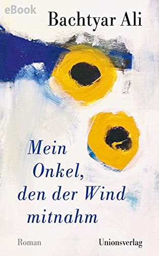 Cover of Bachtyar Ali's "Mein Onkel den der Wind mitnahm", translated from Kurdish into German by Ute Cantera-Lang and Rawezh Salim (source: Unionsverlag)