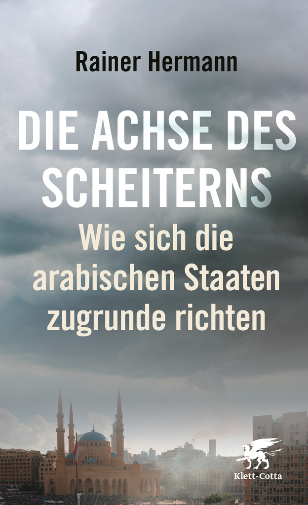 Cover of Rainer Hermann's "Die Achse des Scheiterns. Wie sich die arabischen Staaten zugrunde richten" (published in German by Klett-Cotta)
