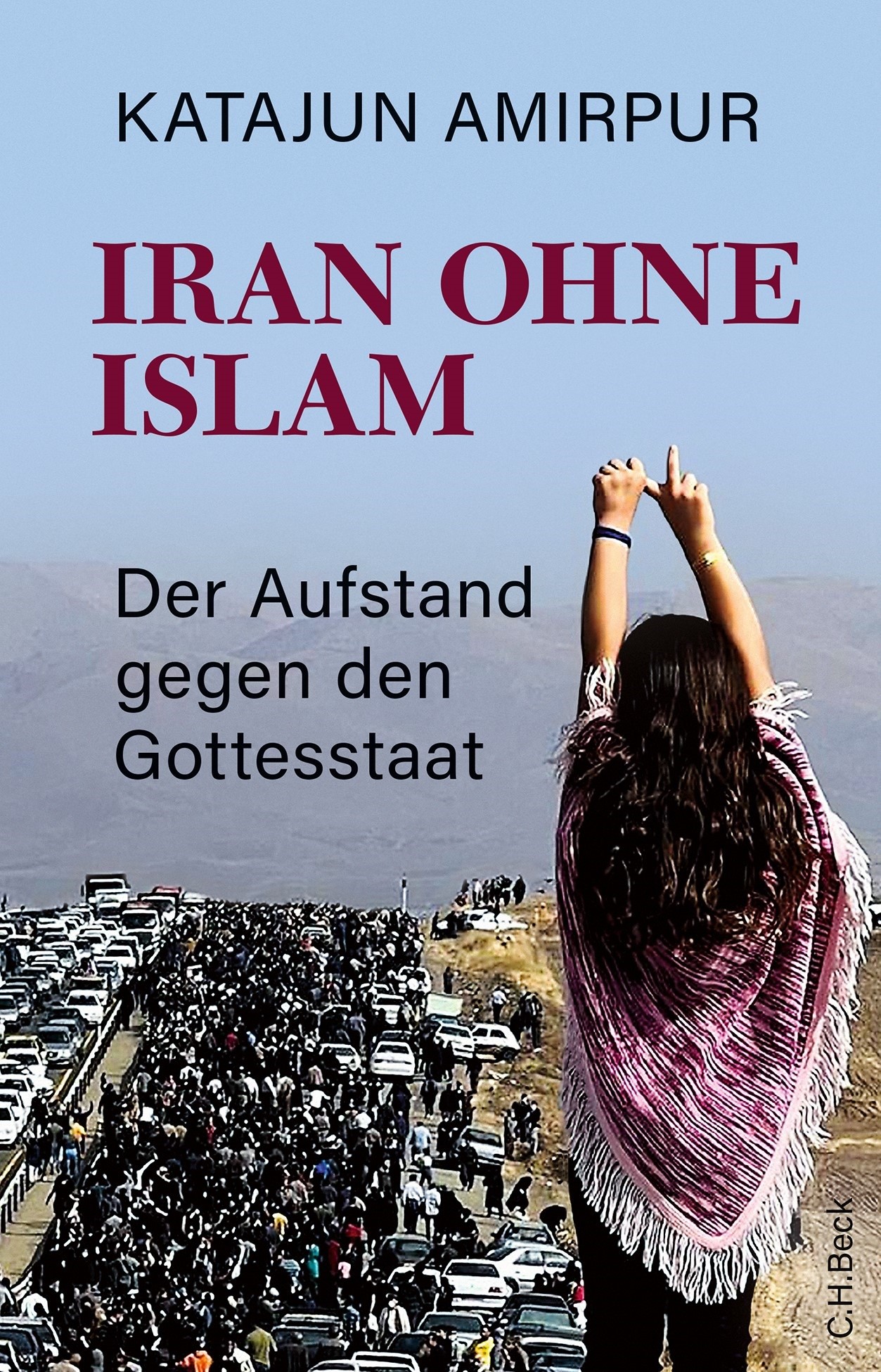 Cover of Katajun Amirpur's "Iran ohne Islam. Der Aufstand gegen den Gottesstaat", published in German by C.H. Beck (source: publisher)
