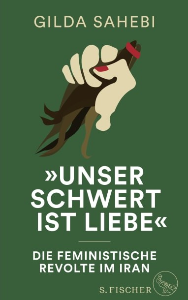 Cover of Sahebi's "Unser Schwert ist Liebe" (Eng.: 'Our sword is love'), published in German by S. Fischer (source: publisher)