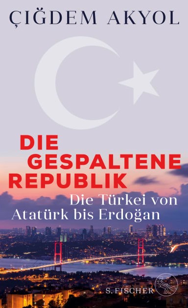 Cover of Cigdem Akyol's ""Die gespaltene Republik: Die Tuerkei von Ataturk bis Erdogan"; in English: 'the divided republic: Turkey from Ataturk to Erdogan', published in German by S. Fischer (source: publisher)